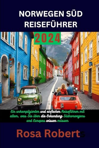 NORWEGEN SÜD REISEFÜHRER 2024: Ein unkomplizierter und einfacher Reiseführer mit allem, was Sie über die Erkundung Südnorwegens und Europas wissen müssen von Independently published
