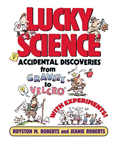 Lucky Science: Accidental Discoveries From Gravity to Velcro, with Experiments