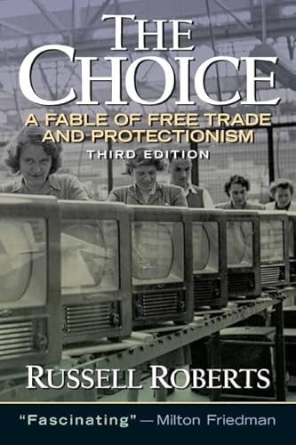 The Choice: A Fable of Free Trade and Protection: A Fable of Free Trade and Protectionism von Pearson