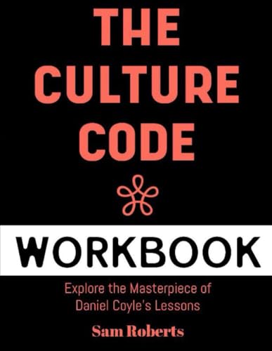 The Culture Code Workbook: Explore The Masterpiece Of Daniel Coyle's Lessons von Independently published
