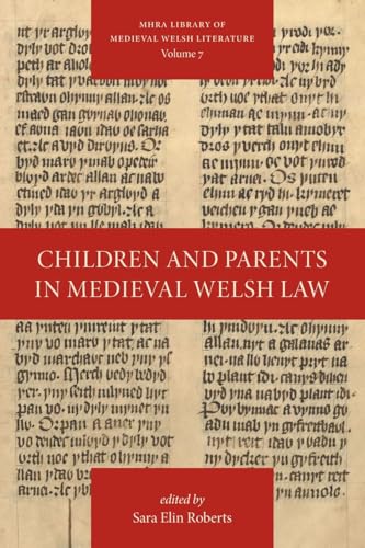 Children and Parents in Medieval Welsh Law (Library of Medieval Welsh Literature, Band 7) von Texts and Translations