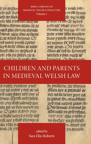 Children and Parents in Medieval Welsh Law (Library of Medieval Welsh Literature, Band 7) von Texts and Translations