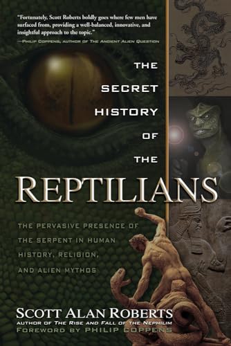 The Secret History of the Reptillians: The Pervasive Presence of the Serpent in Human History, Religion and Alien Mythos