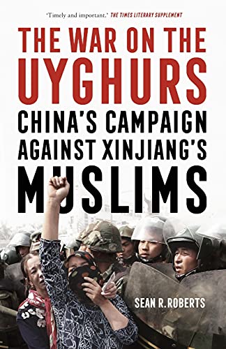 The War on the Uyghurs: China's Campaign Against Xinjiang's Muslims