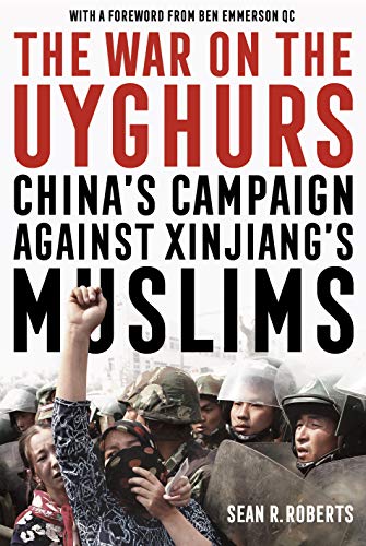 The War on the Uyghurs: China's Campaign Against Xinjiang's Muslims