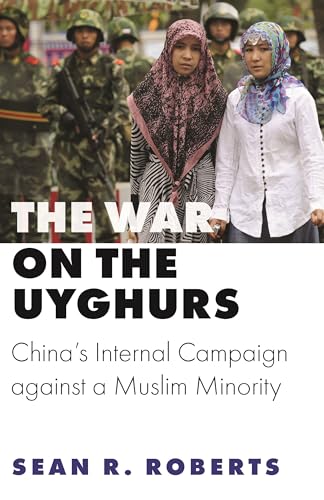 The War on the Uyghurs: China's Internal Campaign Against a Muslim Minority (Princeton Studies in Muslim Politics) von Princeton University Press