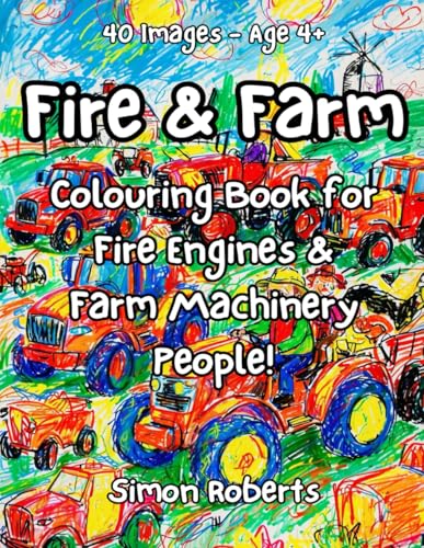 Fire & Farm: Colouring Book for Fire Engine & Farm Machinery People! (Grumpy Bob's Colouring Books) von UNCLAS Publishing