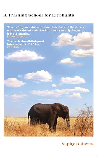 A Training School for Elephants: The powerful, Sunday Times bestselling story of Africa, from the author of The Lost Pianos of Siberia A Training School for Elephants: The powerful, Sunday Times bestselling story of Africa, from the author of The Lost Pianos of Siberia von Doubleday