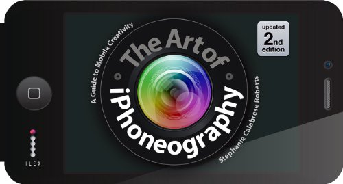 The Art of iPhoneography: (2nd ed)