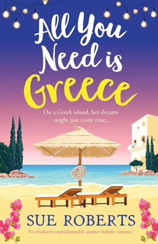 All You Need is Greece: An absolutely unputdownable summer holiday romance (Greek Island Escape) von Bookouture