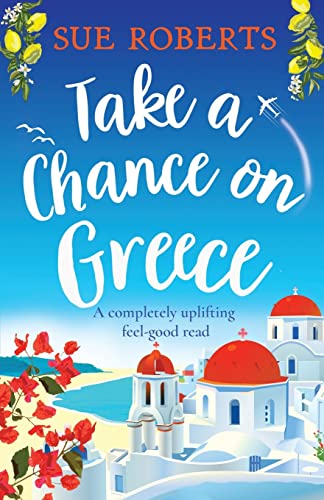 Take a Chance on Greece: A completely uplifting feel-good read (Summer Romances)