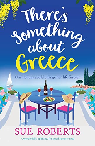 There's Something about Greece: A wonderfully uplifting, feel-good summer read (Greek Island Escape) There's Something about Greece: A wonderfully uplifting, feel-good summer read (Greek Island Escape)