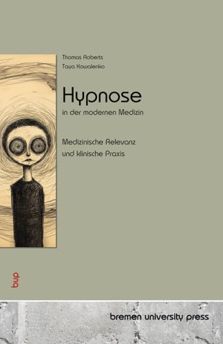 Hypnose in der modernen Medizin: Medizinische Relevanz und klinische Praxis von bremen university press