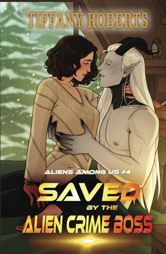 Saved by the Alien Crime Boss (Aliens Among Us, Band 4) von Tiffany Roberts