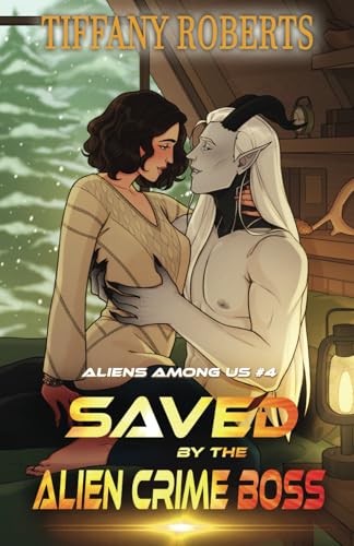 Saved by the Alien Crime Boss (Aliens Among Us, Band 4) von Tiffany Roberts