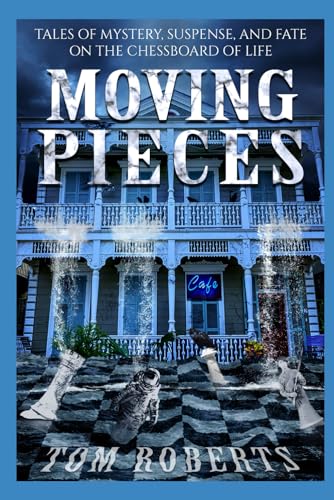 Moving Pieces: Tales of Mystery, Suspense, and Fate on the Chessboard of Life von Raven Cliffs Publishing LLC