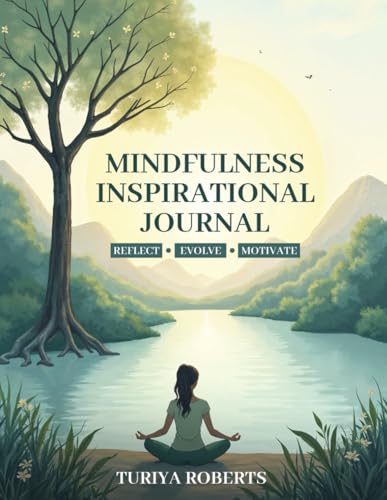 Mindfullness Inspirational Journal: Reflect, Evolve, Motivate Mindfullness Inspirational Journal: Reflect, Evolve, Motivate von Kinetic Digital Publishers