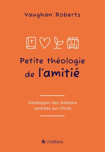 Petite théologie de l'amitié: Développer des relations centrées sur Jésus Petite théologie de l'amitié: Développer des relations centrées sur Jésus von BLF Éditions