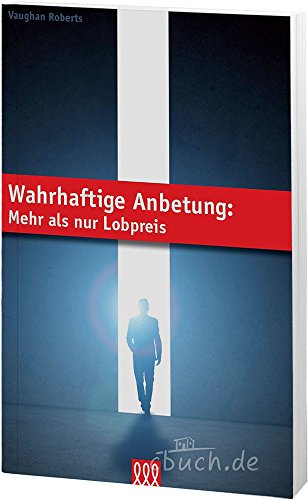 Wahrhaftige Anbetung: Mehr als nur Lobpreis