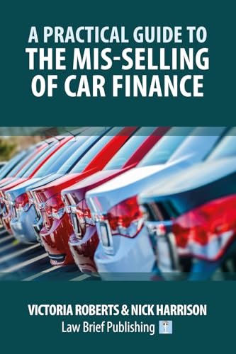 A Practical Guide to the Mis-Selling of Car Finance von Law Brief Publishing