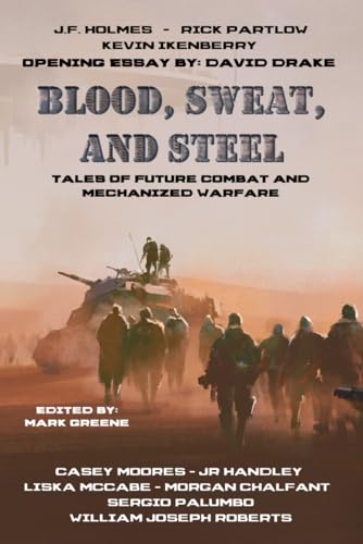 Blood, Sweat, and Steel: Tales of Future Combat and Mechanized Warfare von Three Ravens Publishing