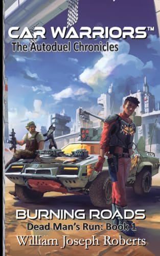 Burning Roads: Dead Man's Run: Book 1 (Car Warriors: Autoduel Chronicles, Band 1) von Three Ravens Publishing