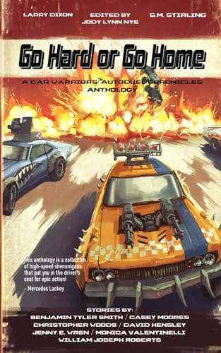 Go Hard or Go Home: A Car Warriors: Autoduel Chronicles Anthology von Three Ravens Publishing