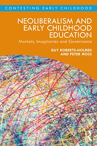 NEOLIBERALISM AND EARLY CHILDHOOD EDUCATION: Markets, Imaginaries and Governance (Contesting Early Childhood) von Routledge