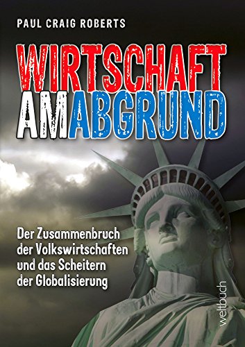Wirtschaft am Abgrund: Der Zusammenbruch der Volkswirtschaften und das Scheitern der Globalisierung von Weltbuch Verlag GmbH
