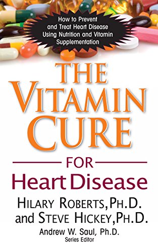 Vitamin Cure for Heart Disease: How to Prevent and Treat Heart Disease Using Nutrition and Vitamin Supplementation