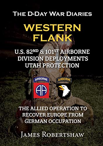 The D-Day War Diaries - Western Flank: US 82nd and 101st Airborne Division Deployments Utah Protection