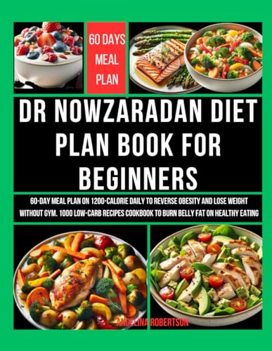 Dr Nowzaradan Diet Plan Book for Beginners: 60-Day Meal Plan on 1200-Calorie Daily to Reverse Obesity and Lose Weight Without Gym. 1000 Low-Carb Recipes Cookbook to Burn Belly Fat on Healthy Eating von Independently published