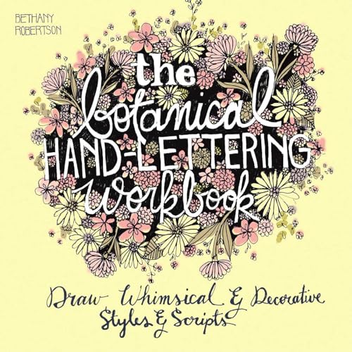 The Botanical Hand Lettering Workbook: Draw Whimsical and Decorative Styles and Scripts (Hand-Lettering & Calligraphy Practice)