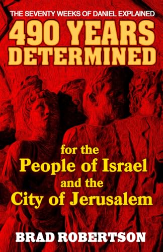 490 Years Determined for the People of Israel and the City of Jerusalem: The Seventy Weeks of Daniel Explained 490 Years Determined for the People of Israel and the City of Jerusalem: The Seventy Weeks of Daniel Explained von Self