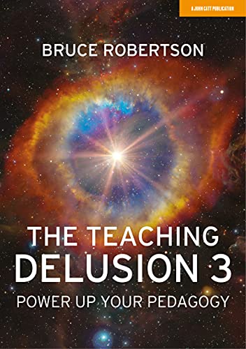 The Teaching Delusion 3: Power Up Your Pedagogy von John Catt