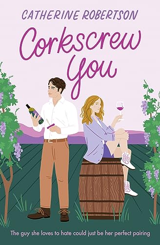 CORKSCREW YOU: The most delicious small town, spicy, romcom novel of 2025 perfect for fans of grumpy sunshine romance novels! (Flora Valley) von One More Chapter