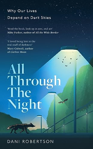 All Through the Night: One woman’s fight to protect our planet's nature and environment from the effects of light pollution.