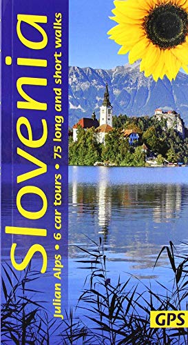 Slovenia and the Julian Alps Sunflower Guide: 75 long and short walks with detailed maps and GPS; 6 car tours with pull-out map (Sunflower Walking & Touring Guide)