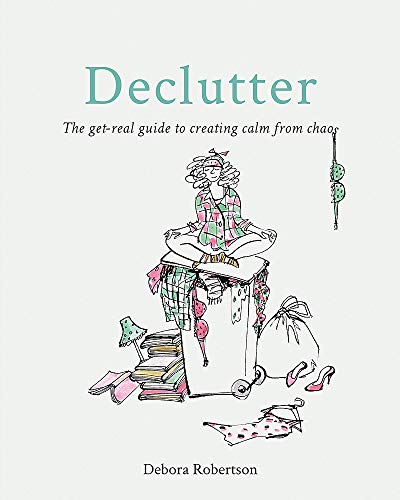 Declutter: The Get-Real Guide to Creating Calm from Chaos