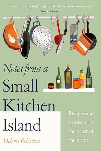 Notes from a Small Kitchen Island: ‘I want to eat every single recipe in this book’ Nigella Lawson von Michael Joseph