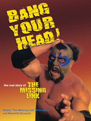 Bang Your Head!: The Real Story of the Missing Link von ECW Press