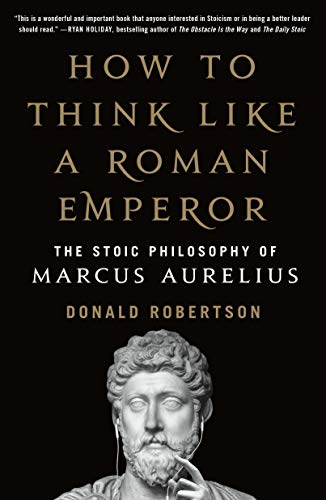 How to Think Like a Roman Emperor: The Stoic Philosophy of Marcus Aurelius von St. Martin's Griffin