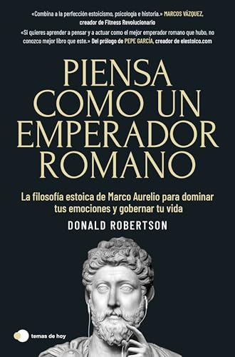 Piensa como un emperador romano: La filosofía estoica de Marco Aurelio para dominar tus emociones y gobernar tu vida (temas de hoy) von Ediciones Temas de Hoy