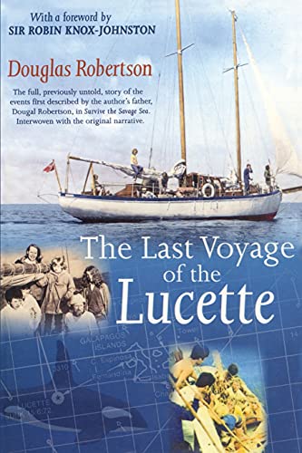 Last Voyage of the Lucette: The Full, Previously Untold, Story of the Events First Described by the Author's Father, Dougal Robertson, in Survive the ... Sea. Interwoven with the original narrative.