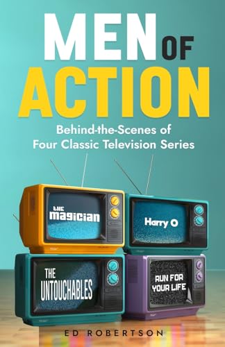 Men of Action: Behind-the-Scenes of Four Classic TV Series von Cutting Edge Books