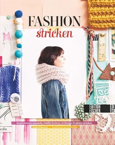 Fashion-Stricken: Inspiration sammeln. Outfits kreieren. 15 Design-Projekte stricken. Fashion-Stricken: Inspiration sammeln. Outfits kreieren. 15 Design-Projekte stricken. von Edition Michael Fischer / EMF Verlag
