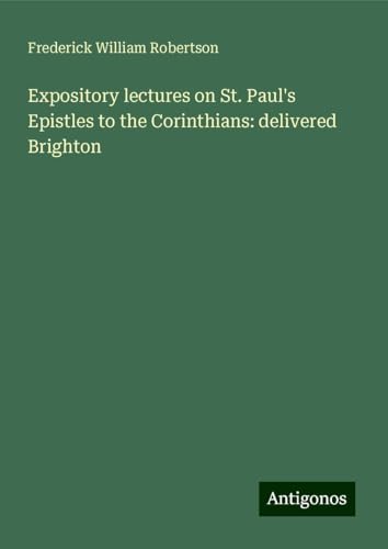 Expository lectures on St. Paul's Epistles to the Corinthians: delivered Brighton von Antigonos Verlag