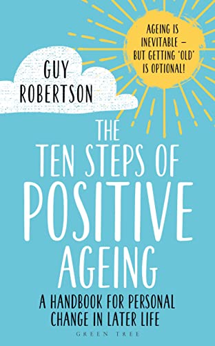 The Ten Steps of Positive Ageing: A handbook for personal change in later life von Green Tree