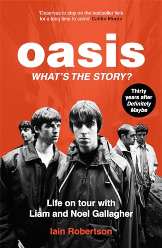 Oasis: What's The Story?: Life on tour with Liam and Noel Gallagher von John Blake Publishing Ltd