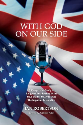 With God On Our Side: A Comparative Study of Religious Broadcasting in the USA and the UK 1921-1995: The Impact of Personality. von New Generation Publishing